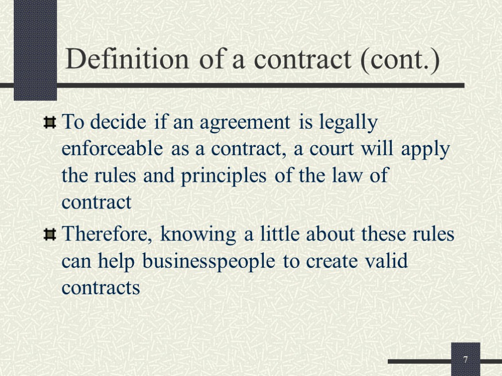 7 Definition of a contract (cont.) To decide if an agreement is legally enforceable